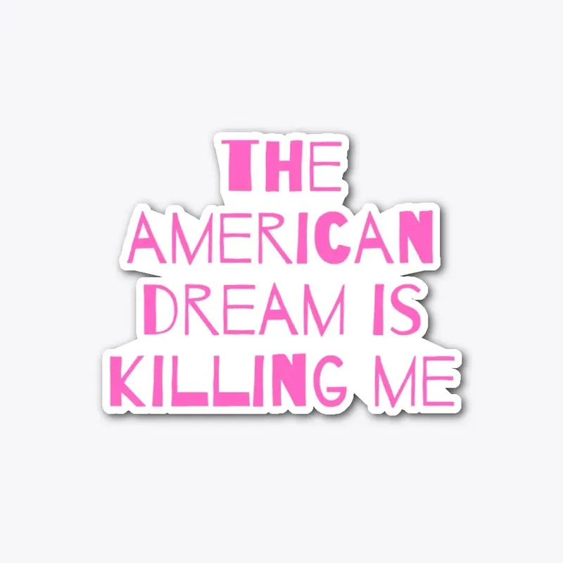 the american dream is killing me 